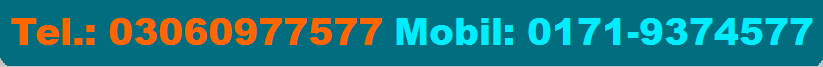 Tel. 03060977577 Mobil: 0171-9374577 Tel. 03060977577 Mobil: 0171-9374577